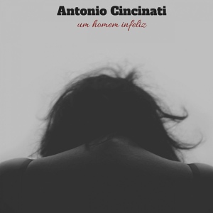 Обложка для Antonio Cincinati - Um Homem Inféliz