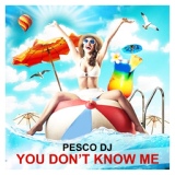 Обложка для Pesco DJ - You Don't Know Me