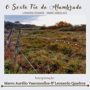 Обложка для Leonardo Quadros, Marco Aurélio Vasconcellos - O Sexto Fio do Alambrado