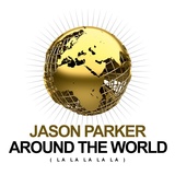 Обложка для Jason Parker - Around the World (La La La La La)