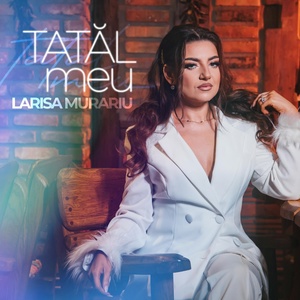 Обложка для Larisa Murariu - Tatăl meu