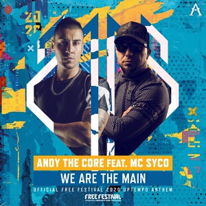 Обложка для Andy The Core feat. MC Syco - We Are The Main We Are The Main (Official Free Festival 2020 Uptempo Anthem)