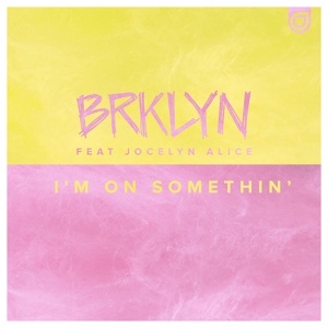 Обложка для BRKLYN feat. Jocelyn Alice - I'm on Somethin'