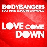 Обложка для Bodybangers feat. TomE & Jaicko Lawrence feat. Jaicko Lawrence, TomE - Love Come Down