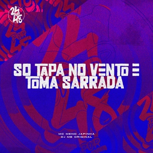 Обложка для MC Meno Japinha, Dj MB Original - So Tapa no Vento e Toma Sarrada