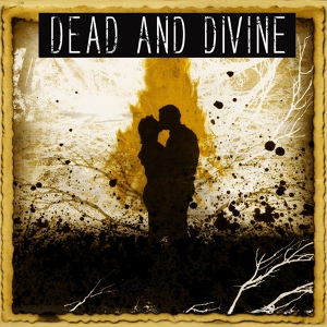 Обложка для Dead and Divine - It's Not so Bad at the End of the World