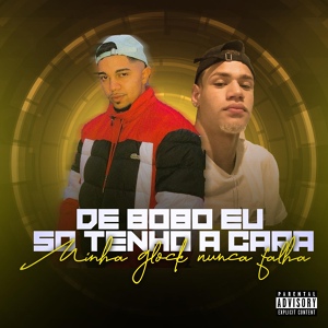 Обложка для CM SHEIK, Dj Juninho Talibã, TH RODRIGUES - De Bobo Eu So Tenho a Cara Minha Glock Nunca Falha