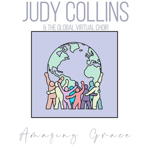 Обложка для Judy Collins, The Global Virtual Choir - Amazing Grace