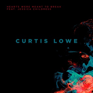 Обложка для Curtis Lowe feat. Jessica Childress - Hearts Were Meant to Break