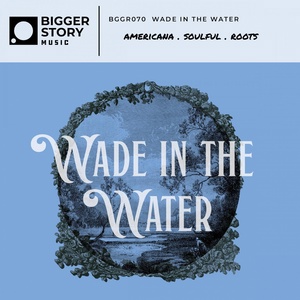 Обложка для Bigger Story Music - Wade In The Water