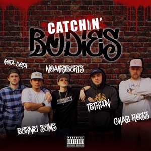 Обложка для NoahRxberts feat. TBTRPPN, Kota Dota, Chaz Ross, Bernie Sems - Catchin' Bodies