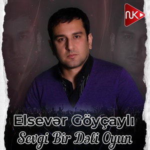 Обложка для Elsevər Göyçaylı - Sevgi Bir Dəli Oyun