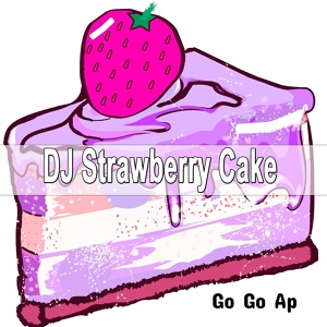 Обложка для Dj Strawberry Cake - Go Go Ap
