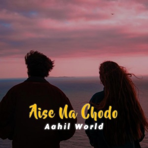 Обложка для Aahil World - Aise Na Chodo