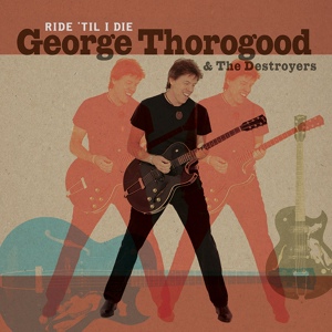 Обложка для George Thorogood & The Destroyers - Ride Til I Die (cover John Lee Hooker)