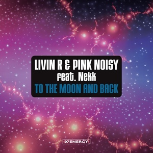 Обложка для Livin R, Pink Noisy feat. Nekk - To the Moon and Back