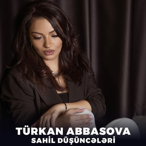 Обложка для Türkan Abbasova - Sahil Düşüncələri