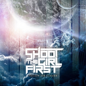 Обложка для Shoot the Girl First - Follow the Clouds