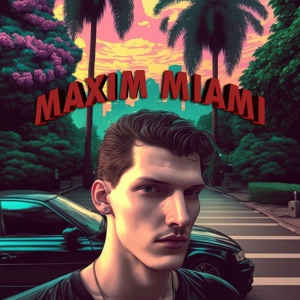 Обложка для Maxim Miami - Я Максим Майами