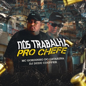 Обложка для Dj Dudu Coupper, Mc Gordinho do Catarina - Nós Trabalha pro Chefe