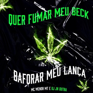 Обложка для DJ Jn Dutra, MC Menor MT - Quer Fumar Meu Beck , Baforar Meu Lança