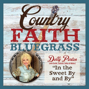 Обложка для Dolly Parton feat. Larry Cordle, Carl Jackson, Jerry Salley, Bradley Walker - In the Sweet by and By