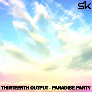 Обложка для Thirteenth Output - Paradise Party