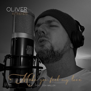 Обложка для Oliver & Friends feat. Jon Waller - Make You Feel My Love