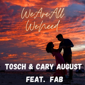 Обложка для Tosch, Cary August feat. Fab - We Are All We Need