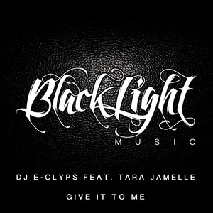 Обложка для DJ E-Clyps feat. Tara Jamelle - Give It To Me