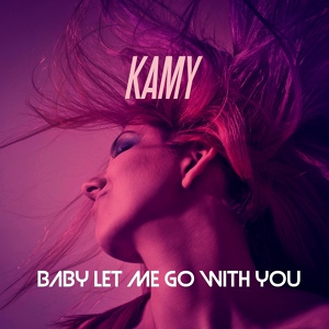 Обложка для Kamy - Baby Let Me Go With You