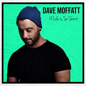 Обложка для Dave Moffatt - If Life Is so Short