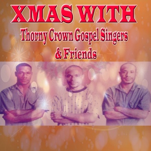 Обложка для XMAS WITH THORNY CROWN GOSPEL SINGERS & FRIENDS - Little Town Called Bethlehem