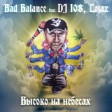 Обложка для Bad Balance feat. DJ 108, Lojaz - Высоко на небесах