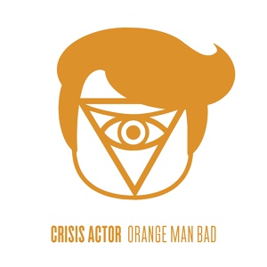 Обложка для Crisis Actor - Orange Man Bad