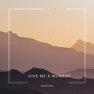 Обложка для Maexxaem - Give Me a Moment