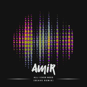 Обложка для AMiR feat. Beave - All I Ever Need