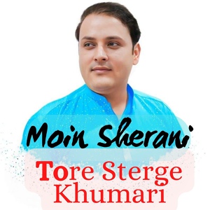 Обложка для Moin Sherani - tore Sterge Khumari