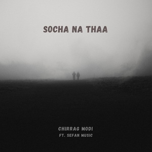 Обложка для CHIRRAG MODI feat. Sefan Music - Socha Na Thaa