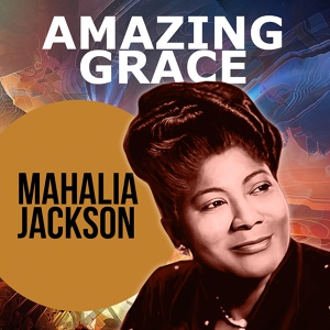 Обложка для Mahalia Jackson with Orchestra - Amazing Grace