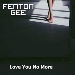 Обложка для Fenton Gee - Love You No More