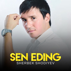 Обложка для Sherbek Shodiyev - Sen eding