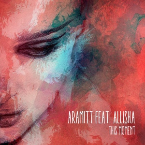 Обложка для Aramitt feat. Allisha - This Moment (Paul Funkee Remix)
