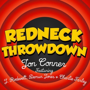 Обложка для Jon Conner - Redneck Throwdown (feat. Charlie Farley, Demun Jones & J Rosevelt)