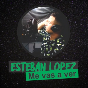 Обложка для Esteban Lopez - Me Vas a Ver