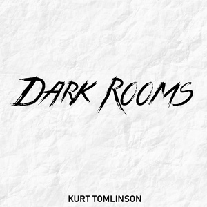 Обложка для Kurt Tomlinson - Dark Rooms