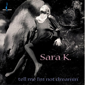 Обложка для Sara K. - Tell Me I'm Not Dreamin'