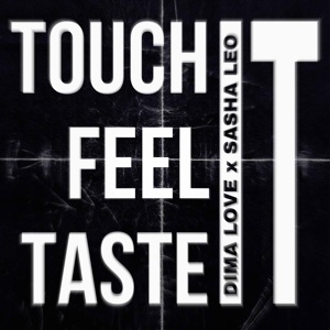 Обложка для Dima Love, Sasha Leo - Touch It Feel It Taste It