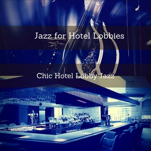 Обложка для Jazz for Hotel Lobbies - Gentle Music for Chic Hotel Lobbies