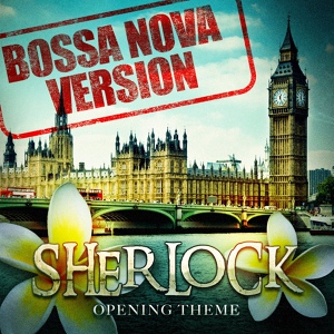 Обложка для Bossa Cafe en Ibiza, Ibiza Chill Out, Bossa Nova - Sherlock - Opening Theme